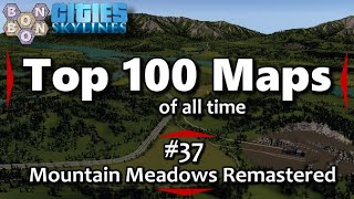#CitiesSkylines - Top 100 Maps of All Time - #37 - Mountain Meadows Remastered
