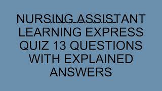 Nursing Assistant LearningExpress Practice Quiz 2026 | 13 Questions with Explained Answers