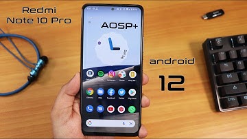 AOSP+ Android 12 On Redmi Note 10 Pro! [26/10/2021 Build]
