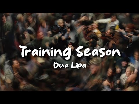 Dua Lipa - Training Season (Lyrics) [You should know I need someone to hold me close]