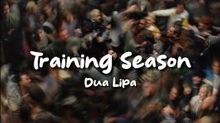 Dua Lipa - Training Season (Lyrics) [You should know I need someone to hold me close]