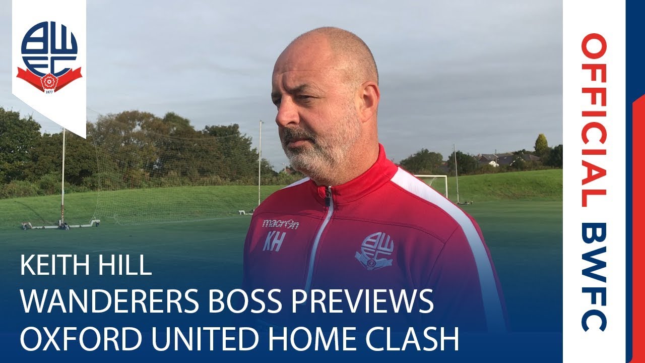 KEITH HILL | Wanderers boss previews Oxford United home clash
