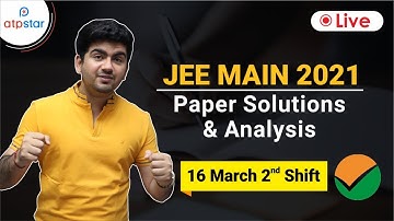 JEE Main 2021 Question Paper solutions 🔥 (16th March 2nd shift  ) | Discussion & Analysis | ATP STAR