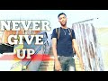 Never give up! | Daily Motivation