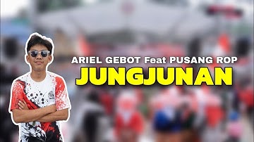 ARIEL GEBOT FT PUSANG ROP - JUNGJUNAN