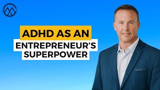 ADHD as an Entrepreneur’s Superpower