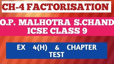 Ch-4 Ex 4h & Chapter Test FACTORIZATION Class 9 ICSE OP MALHOTRA//MUDIT AGRAWAL