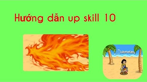 Cách up skill full 10 nhanh cho 1x 2x