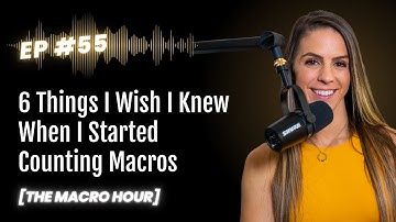 6 Things I Wish I Knew When I Started Counting Macros | Ep. 55