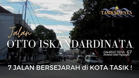 Jln. OTTO ISKANDARDINATA - 7 JALAN BERSEJARAH DI KOTA TASIKMALAYA!
