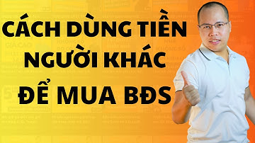 Cách dùng tiền của người khác để mua BĐS môi giới cần biết | học bất động sản | sách nói về môi giới