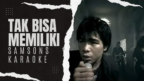 Samsons - Tak bisa Memiliki Karaoke