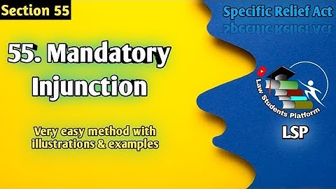 Mandatory Injunctions | Section 55 | Specific Relief Act | LSP Law Students Platform
