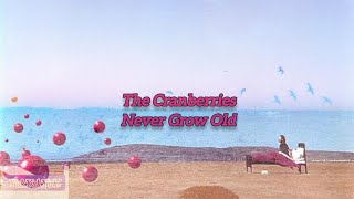 The Cranberries - Never Grow Old (Lyrics) Unofficial Video