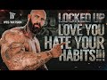 Locked Up: Love You Hate your Habits!!!