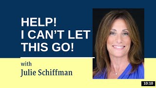 HELP! I Can&#39;t Let This go! EFT- Tapping with Julie Schiffman