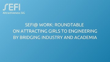 SEFI@work Roundtable on Attracting Girls to Engineering by Bridging Industry and Academia