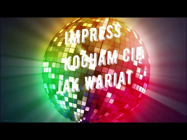 IMPRESS - KOCHAM CIÊ JAK WARIAT