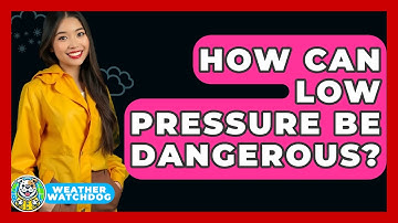 How Can Low Pressure Be Dangerous? - Weather Watchdog