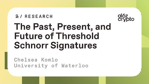 The past, present, and future of threshold Schnorr signatures with Chelsea Komlo | a16z crypto