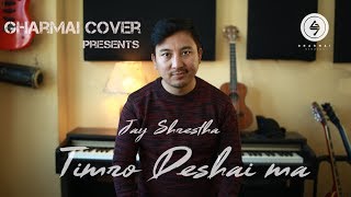 Timro Deshai Ma - Sanup Poudel Cover By Jay Shrestha