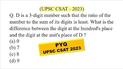 D is a 3-digit number such that the ratio of the number to the sum of | UPSC CSAT PYQ SERIES - 2023