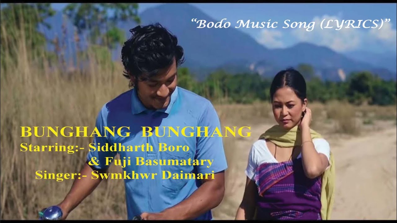 Bunghang Bunghang  Bodo Song  LYRICS  Starring  Siddharth  Fuji  Singer  Swmkhwr Daimary