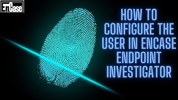 HOW TO CONFIGURE THE USER IN ENCASE ENDPOINT INVESTIGATOR