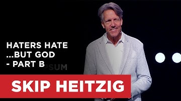 Haters Hate...but God - Part B | Skip Heitzig