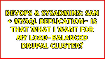 SAN + MySQL replication- is that what I want for my load-balanced Drupal cluster?