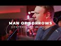 Man Of Sorrows | Centerpoint Worship