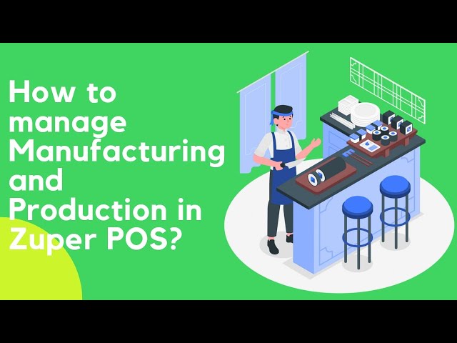 How to manage Manufacturing and Production in Zuper POS? class=