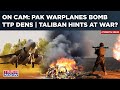 Pakistan Conducts Airstrikes in Afghanistan Hours After Terror Raids | Taliban Hints At War?