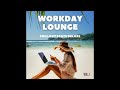 Workday lounge vol1 chillout beats deluxe continuous mix