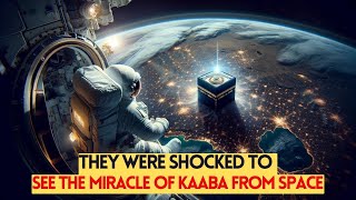 THEY WERE SHOCKED TO SEE THE MIRACLE OF KAABA FROM SPACE