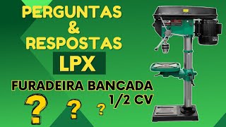 PERGUNTAS E RESPOSTAS SOBRE A FURADEIRA INDUSTRIAL DE BANCADA LPX DE 1/2CV