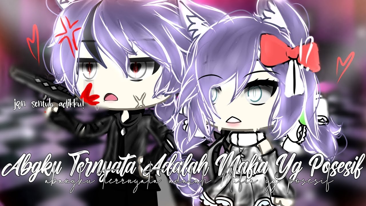 ~•°Abangku Ternyata Adalah Mafia Yg Posesif°•~ || Glmm Indonesia