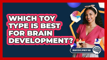 Which Toy Type Is Best For Brain Development?