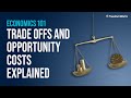 Econ 101 trade offs and opportunity costs explained