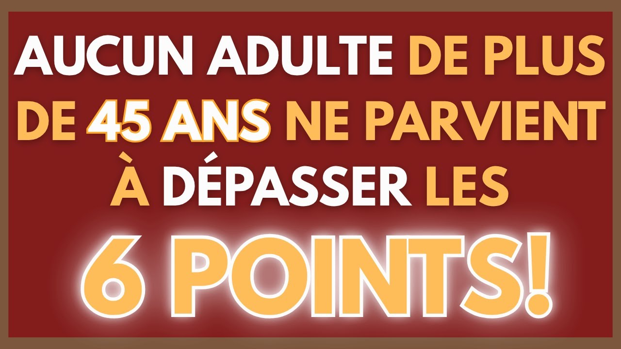 AUCUN ADULTE DE PLUS DE 45 ANS NE PARVIENT À DÉPASSER LES 6 POINTS! | CONNAISSANCES GÉNÉRALES 25