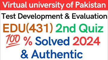 EDU(431) Test Development & Evaluation Solved Quiz 2nd  Fall 2024 Virtual University of Pakistan LMS