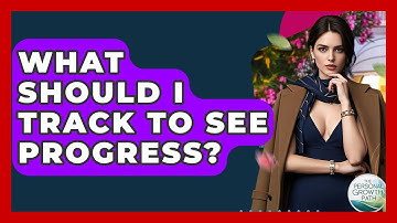 What Should I Track To See Progress? - The Personal Growth Path