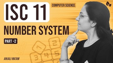 NUMBER SYSTEM | PART 2 | ISC-11 | Computer Science | Anjali Ma
