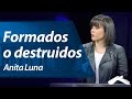 Formados o Destruidos - Anita Luna (Hechos 29, 2014)