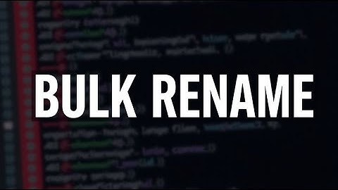 How To Bulk Rename Unique Files