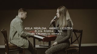 Adela Mădălina, Andrei Crisztea - Noi (Acoustic Cover)