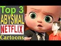 Top 3 Abysmal Netflix Cartoons