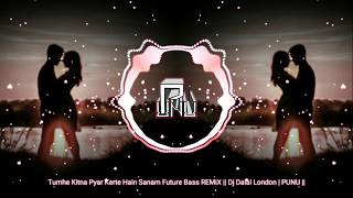 Tumhe Kitna Pyar Karte Hain Sanam Future Bass REMiX || Dj Dalal London | PUNU ||
