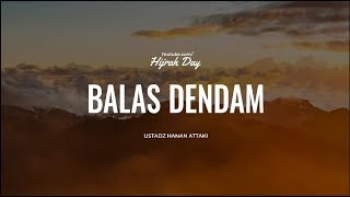 BALAS DENDAM - Ustadz Hanan Attaki | Hijrah Day