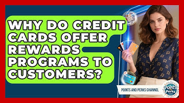 Why Do Credit Cards Offer Rewards Programs to Customers? | Points and Perks Channel News
